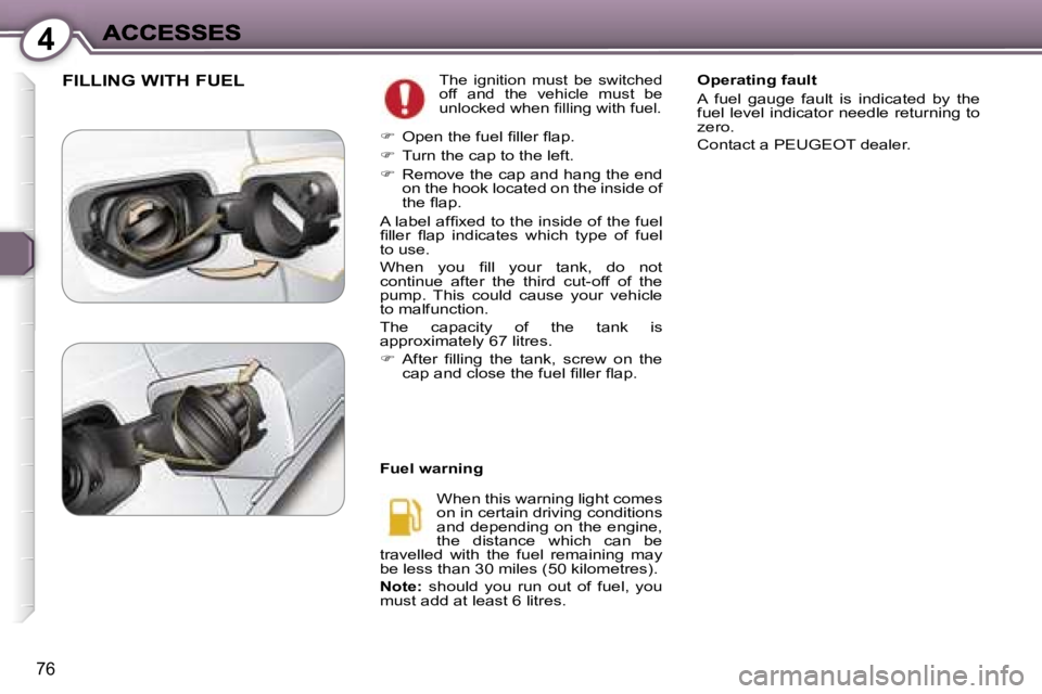 Peugeot 407 2007 Manual PDF �4
�7�6
�F�I�L�L�I�N�G� �W�I�T�H� �F�U�E�L�T�h�e�  �i�g�n�i�t�i�o�n�  �m�u�s�t�  �b�e�  �s�w�i�t�c�h�e�d� �o�f�f�  �a�n�d�  �t�h�e�  �v�e�h�i�c�l�e�  �m�u�s�t�  �b�e� �u�n�l�o�c�k�e�d� �w�h�e�n� �ﬁ�