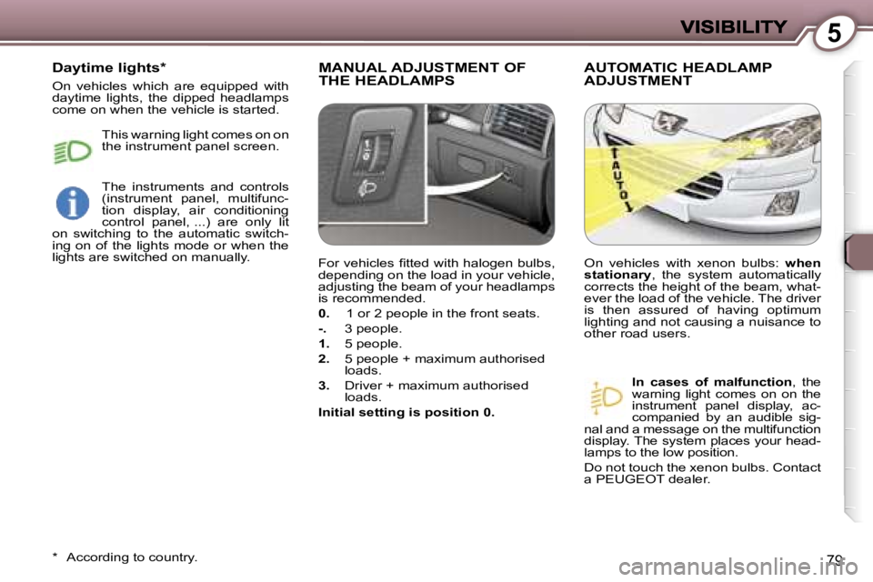 Peugeot 407 2007 Manual Online �5
�7�9
�M�A�N�U�A�L� �A�D�J�U�S�T�M�E�N�T� �O�F�  
�T�H�E� �H�E�A�D�L�A�M�P�S�A�U�T�O�M�A�T�I�C� �H�E�A�D�L�A�M�P� 
�A�D�J�U�S�T�M�E�N�T
�I�n�  �c�a�s�e�s�  �o�f�  �m�a�l�f�u�n�c�t�i�o�n�,�  �t�h�e� 
