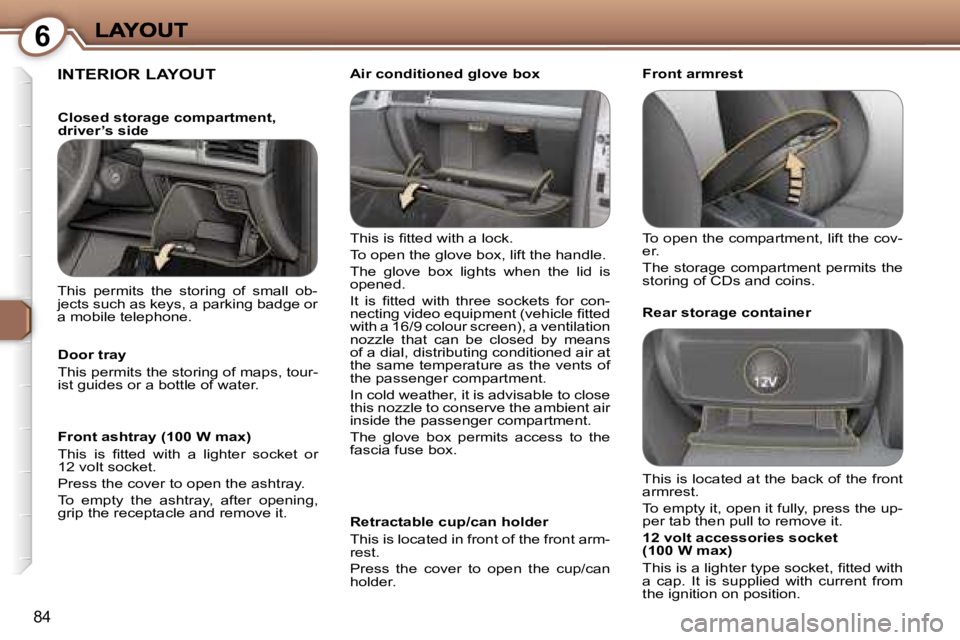 Peugeot 407 2007 Owners Manual �6
�8�4
�I�N�T�E�R�I�O�R� �L�A�Y�O�U�T
�T�h�i�s� �i�s� �ﬁ�t�t�e�d� �w�i�t�h� �a� �l�o�c�k�.
�T�o� �o�p�e�n� �t�h�e� �g�l�o�v�e� �b�o�x�,� �l�i�f�t� �t�h�e� �h�a�n�d�l�e�.
�T�h�e�  �g�l�o�v�e�  �b�o�
