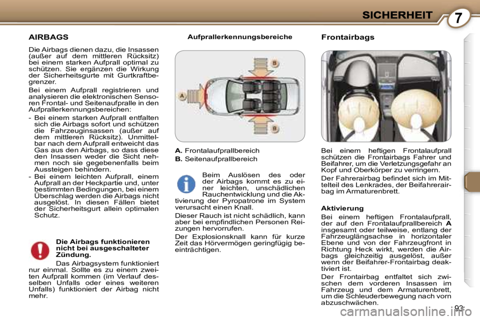 Peugeot 407 2007  Betriebsanleitung (in German) �7
�9�3
�A�I�R�B�A�G�S
�D�i�e� �A�i�r�b�a�g�s� �d�i�e�n�e�n� �d�a�z�u�,� �d�i�e� �I�n�s�a�s�s�e�n� �(�a�u�ß�e�r�  �a�u�f�  �d�e�m�  �m�i�t�t�l�e�r�e�n�  �R�ü�c�k�s�i�t�z�)� �b�e�i�  �e�i�n�e�m�  �s�
