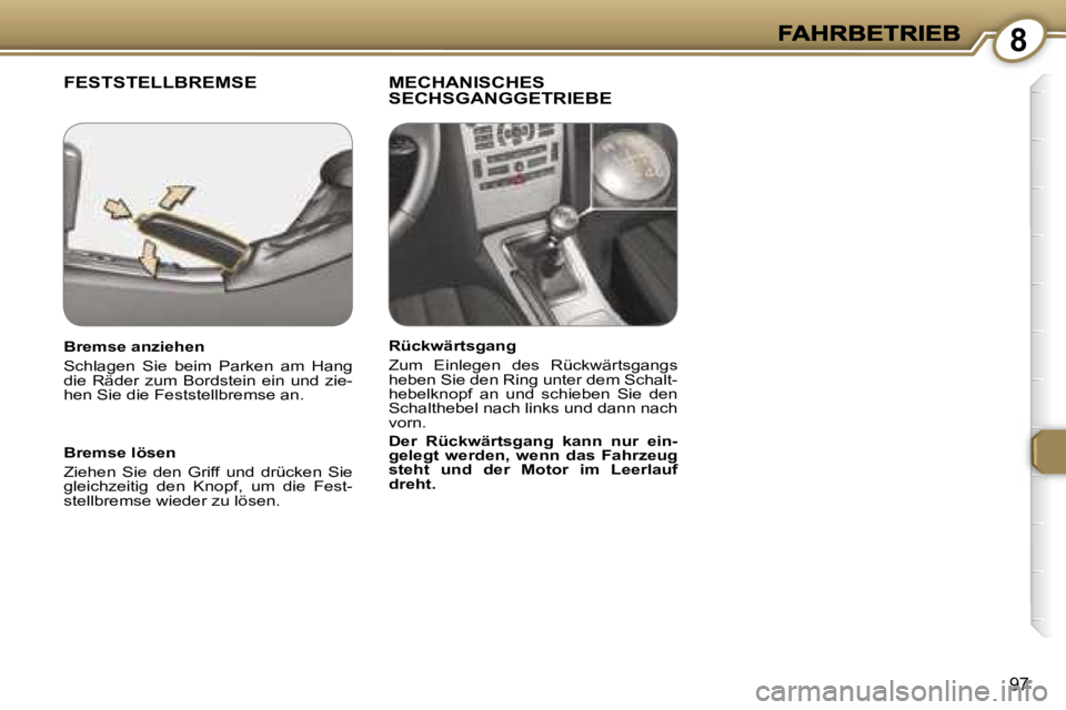 Peugeot 407 2007  Betriebsanleitung (in German) �8
�9�7
�F�E�S�T�S�T�E�L�L�B�R�E�M�S�E �M�E�C�H�A�N�I�S�C�H�E�S� �S�E�C�H�S�G�A�N�G�G�E�T�R�I�E�B�E
�B�r�e�m�s�e� �l�ö�s�e�n
�Z�i�e�h�e�n�  �S�i�e�  �d�e�n�  �G�r�i�f�f�  �u�n�d�  �d�r�ü�c�k�e�n�  �