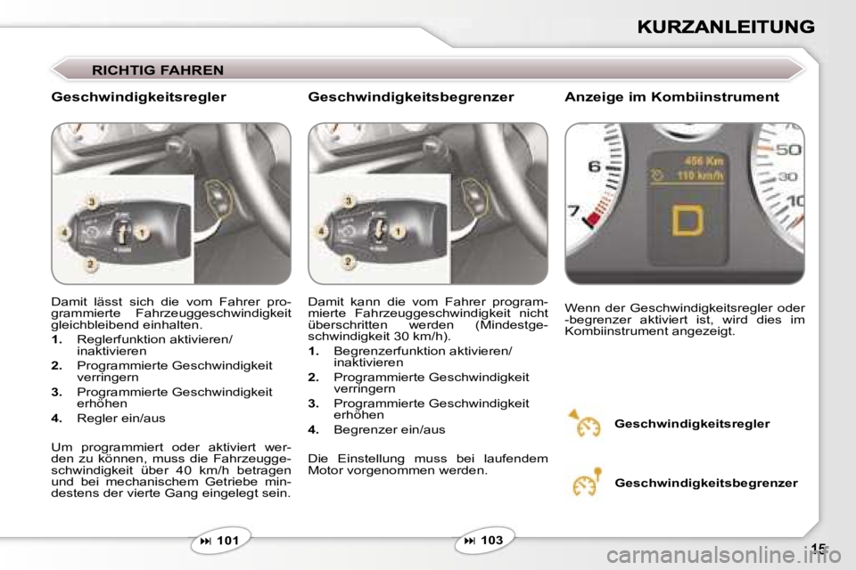Peugeot 407 2007  Betriebsanleitung (in German) �R�I�C�H�T�I�G� �F�A�H�R�E�N
�G�e�s�c�h�w�i�n�d�i�g�k�e�i�t�s�r�e�g�l�e�r�A�n�z�e�i�g�e� �i�m� �K�o�m�b�i�i�n�s�t�r�u�m�e�n�t
�D�a�m�i�t�  �l�ä�s�s�t�  �s�i�c�h�  �d�i�e�  �v�o�m�  �F�a�h�r�e�r�  �p�