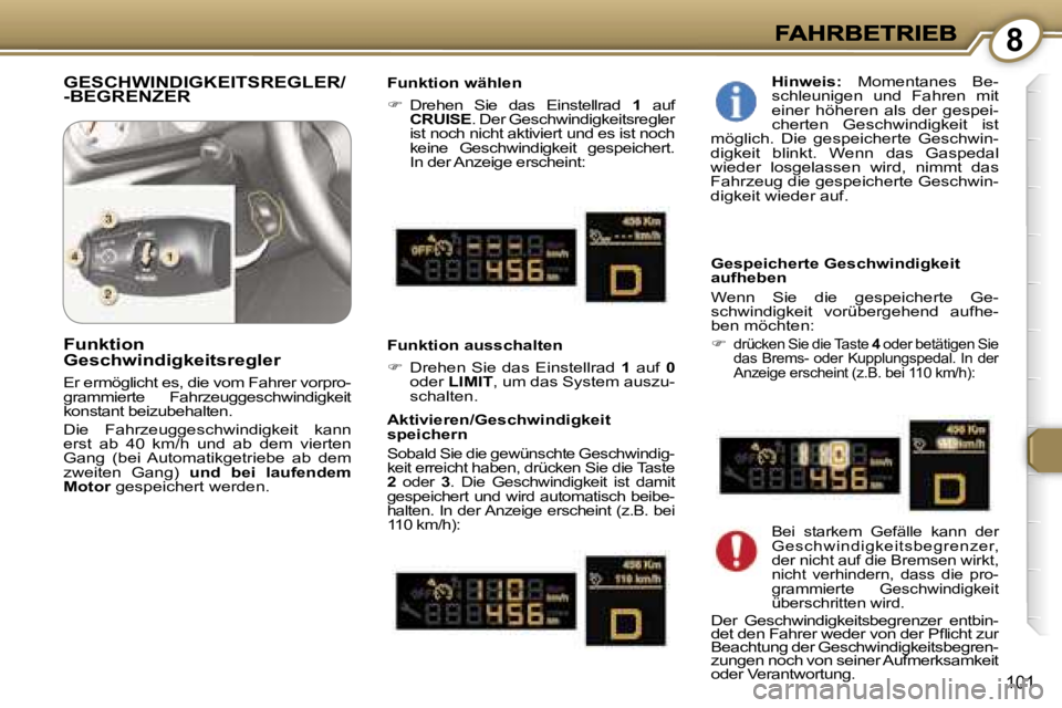 Peugeot 407 2007  Betriebsanleitung (in German) �8
�1�0�1
�G�E�S�C�H�W�I�N�D�I�G�K�E�I�T�S�R�E�G�L�E�R�/�-�B�E�G�R�E�N�Z�E�R�F�u�n�k�t�i�o�n� �w�ä�h�l�e�n
��  �D�r�e�h�e�n�  �S�i�e�  �d�a�s�  �E�i�n�s�t�e�l�l�r�a�d� �1�  �a�u�f� �C�R�U�I�S�E�.�