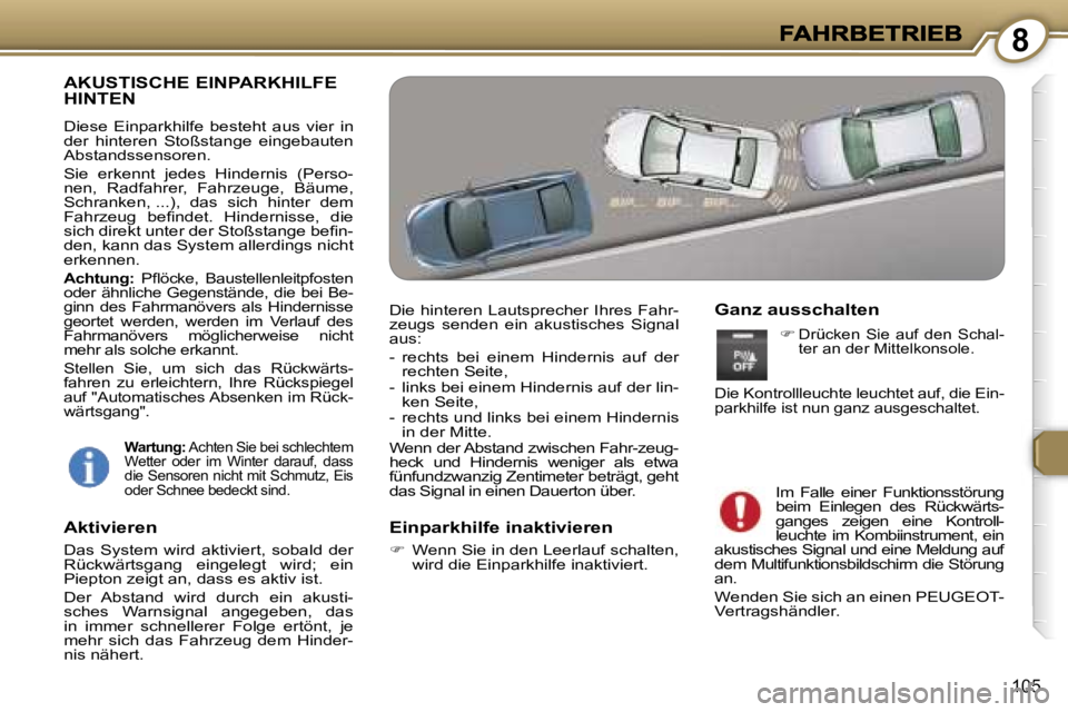 Peugeot 407 2007  Betriebsanleitung (in German) �8
�1�0�5
�A�K�U�S�T�I�S�C�H�E� �E�I�N�P�A�R�K�H�I�L�F�E�  
�H�I�N�T�E�N
�D�i�e�s�e�  �E�i�n�p�a�r�k�h�i�l�f�e�  �b�e�s�t�e�h�t�  �a�u�s�  �v�i�e�r�  �i�n� �d�e�r�  �h�i�n�t�e�r�e�n�  �S�t�o�ß�s�t�a�