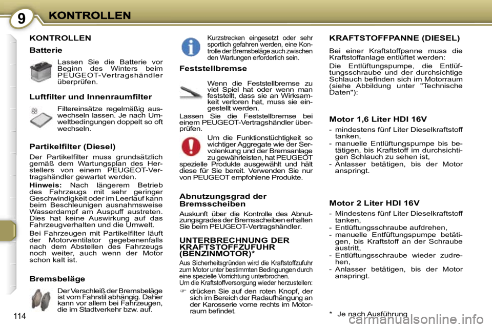Peugeot 407 2007  Betriebsanleitung (in German) �9
�1�1�4
�K�O�N�T�R�O�L�L�E�N
�L�a�s�s�e�n�  �S�i�e�  �d�i�e�  �B�a�t�t�e�r�i�e�  �v�o�r� �B�e�g�i�n�n�  �d�e�s�  �W�i�n�t�e�r�s�  �b�e�i�m� �P�E�U�G�E�O�T�-�V�e�r�t�r�a�g�s�h�ä�n�d�l�e�r� �ü�b�e�r