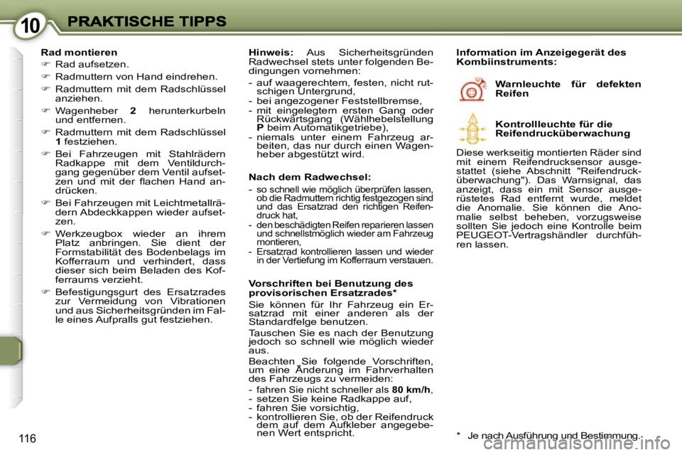 Peugeot 407 2007  Betriebsanleitung (in German) �1�0�1�0
�1�1�6
�R�a�d� �m�o�n�t�i�e�r�e�n� 
��  �R�a�d� �a�u�f�s�e�t�z�e�n�.� 
��  �R�a�d�m�u�t�t�e�r�n� �v�o�n� �H�a�n�d� �e�i�n�d�r�e�h�e�n�.� 
��  �R�a�d�m�u�t�t�e�r�n�  �m�i�t�  �d�e�m� 