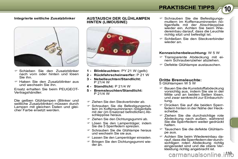 Peugeot 407 2007  Betriebsanleitung (in German) �1�0�1�0
�1�1�9
�I�n�t�e�g�r�i�e�r�t�e� �s�e�i�t�l�i�c�h�e� �Z�u�s�a�t�z�b�l�i�n�k�e�r� �A�U�S�T�A�U�S�C�H� �D�E�R� �G�L�Ü�H�L�A�M�P�E�N�  
�H�I�N�T�E�N� �(�L�I�M�O�U�S�I�N�E�)� 
�D�r�i�t�t�e� �B�r�e