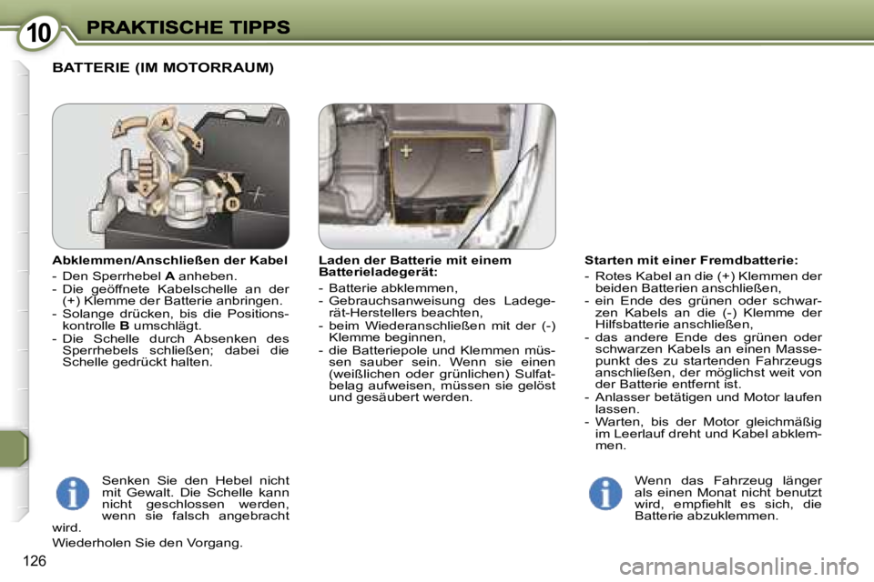Peugeot 407 2007  Betriebsanleitung (in German) �1�0�1�0
�1�2�6
�S�t�a�r�t�e�n� �m�i�t� �e�i�n�e�r� �F�r�e�m�d�b�a�t�t�e�r�i�e�:
�-�  �R�o�t�e�s� �K�a�b�e�l� �a�n� �d�i�e� �(�+�)� �K�l�e�m�m�e�n� �d�e�r� �b�e�i�d�e�n� �B�a�t�t�e�r�i�e�n� �a�n�s�c�h