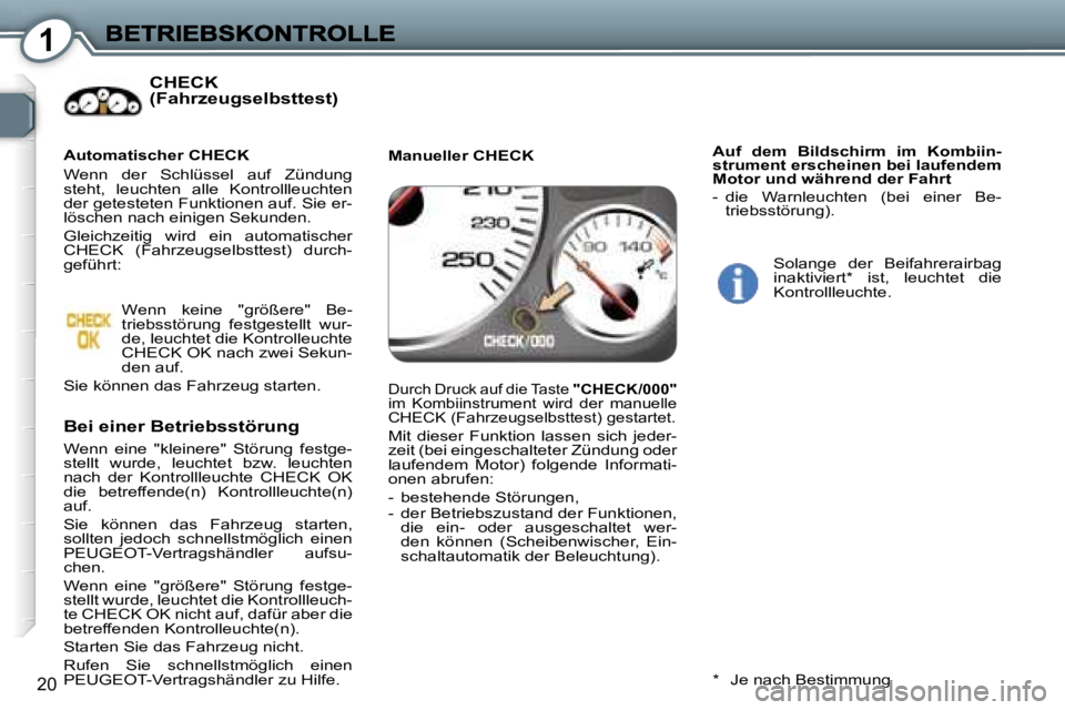 Peugeot 407 2007  Betriebsanleitung (in German) �1
�2�0
�C�H�E�C�K�  
�(�F�a�h�r�z�e�u�g�s�e�l�b�s�t�t�e�s�t�)
�B�e�i� �e�i�n�e�r� �B�e�t�r�i�e�b�s�s�t�ö�r�u�n�g� 
�W�e�n�n�  �e�i�n�e�  �"�k�l�e�i�n�e�r�e�"�  �S�t�ö�r�u�n�g�  �f�e�s�t�g�e
