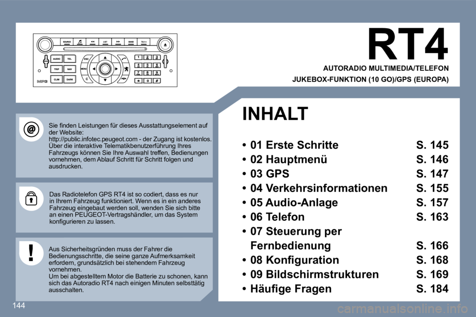 Peugeot 407 2007  Betriebsanleitung (in German) �1�4�4
�R�T�4
�A�U�T�O�R�A�D�I�O� �M�U�L�T�I�M�E�D�I�A�/�T�E�L�E�F�O�N
�J�U�K�E�B�O�X�-�F�U�N�K�T�I�O�N� �(�1�0� �G�O�)�/�G�P�S� �(�E�U�R�O�P�A�)
�S�i�e� �ﬁ�n�d�e�n� �L�e�i�s�t�u�n�g�e�n� �f�ü�r� �