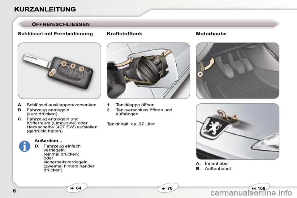Peugeot 407 2007  Betriebsanleitung (in German) �Ö�F�F�N�E�N�/�S�C�H�L�I�E�S�S�E�N
�S�c�h�l�ü�s�s�e�l� �m�i�t� �F�e�r�n�b�e�d�i�e�n�u�n�g
�A�.� �S�c�h�l�ü�s�s�e�l� �a�u�s�k�l�a�p�p�e�n�/�v�e�r�s�e�n�k�e�n� 
�B�.�  �F�a�h�r�z�e�u�g� �e�n�t�r�i�e�
