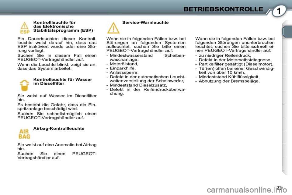 Peugeot 407 2007  Betriebsanleitung (in German) �1
�2�3
�K�o�n�t�r�o�l�l�l�e�u�c�h�t�e� �f�ü�r� �d�a�s� �E�l�e�k�t�r�o�n�i�s�c�h�e� �S�t�a�b�i�l�i�t�ä�t�s�p�r�o�g�r�a�m�m� �(�E�S�P�)
�E�i�n�  �D�a�u�e�r�l�e�u�c�h�t�e�n�  �d�i�e�s�e�r�  �K�o�n�t�r