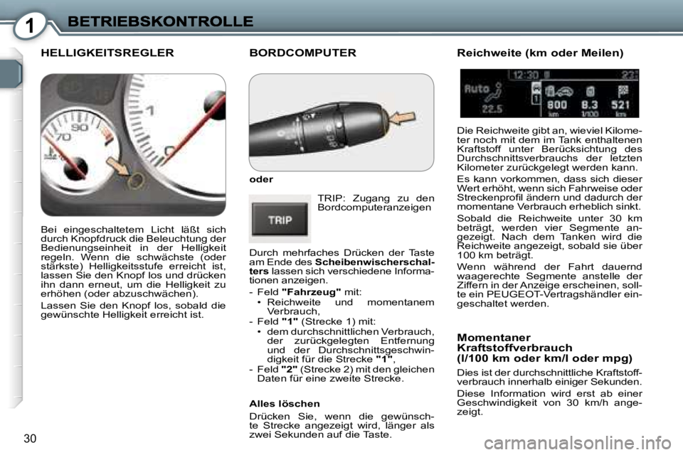 Peugeot 407 2007  Betriebsanleitung (in German) �1
�3�0
�B�O�R�D�C�O�M�P�U�T�E�R
�o�d�e�r
�T�R�I�P�:�  �Z�u�g�a�n�g�  �z�u�  �d�e�n� �B�o�r�d�c�o�m�p�u�t�e�r�a�n�z�e�i�g�e�n� 
�D�u�r�c�h�  �m�e�h�r�f�a�c�h�e�s�  �D�r�ü�c�k�e�n�  �d�e�r�  �T�a�s�t�