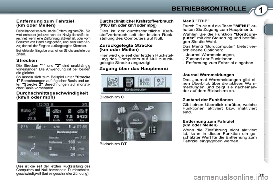 Peugeot 407 2007  Betriebsanleitung (in German) �1
�3�1
�E�n�t�f�e�r�n�u�n�g� �z�u�m� �F�a�h�r�z�i�e�l�(�k�m� �o�d�e�r� �M�e�i�l�e�n�)
�D�a�b�e�i� �h�a�n�d�e�l�t� �e�s� �s�i�c�h� �u�m� �d�i�e� �E�n�t�f�e�r�n�u�n�g� �z�u�m� �Z�i�e�l�.� �S�i�e� �w�i�
