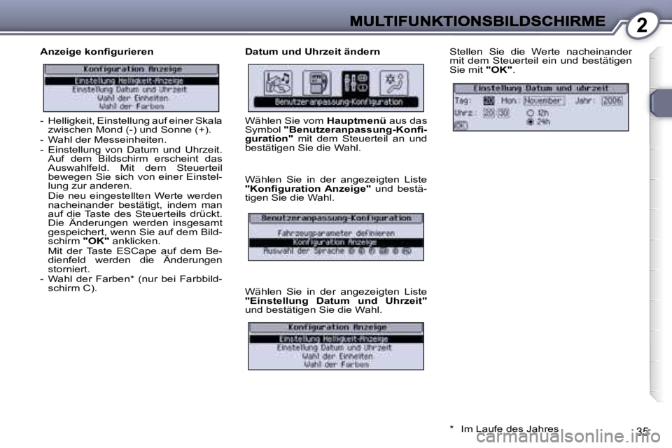 Peugeot 407 2007  Betriebsanleitung (in German) �2
�3�5
�A�n�z�e�i�g�e� �k�o�n�ﬁ�g�u�r�i�e�r�e�n�D�a�t�u�m� �u�n�d� �U�h�r�z�e�i�t� �ä�n�d�e�r�n�S�t�e�l�l�e�n�  �S�i�e�  �d�i�e�  �W�e�r�t�e�  �n�a�c�h�e�i�n�a�n�d�e�r� �m�i�t�  �d�e�m�  �S�t�e�u�