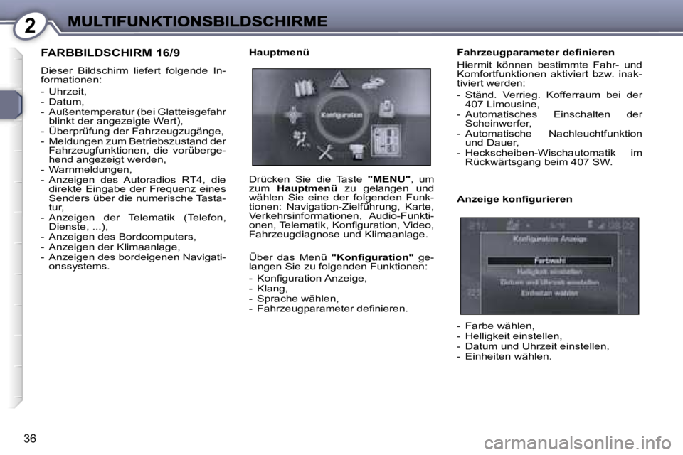 Peugeot 407 2007  Betriebsanleitung (in German) �2
�3�6
�F�A�R�B�B�I�L�D�S�C�H�I�R�M� �1�6�/�9
�D�i�e�s�e�r�  �B�i�l�d�s�c�h�i�r�m�  �l�i�e�f�e�r�t�  �f�o�l�g�e�n�d�e�  �I�n�-�f�o�r�m�a�t�i�o�n�e�n�:
�-�  �U�h�r�z�e�i�t�,� �-�  �D�a�t�u�m�,�-�  �A�