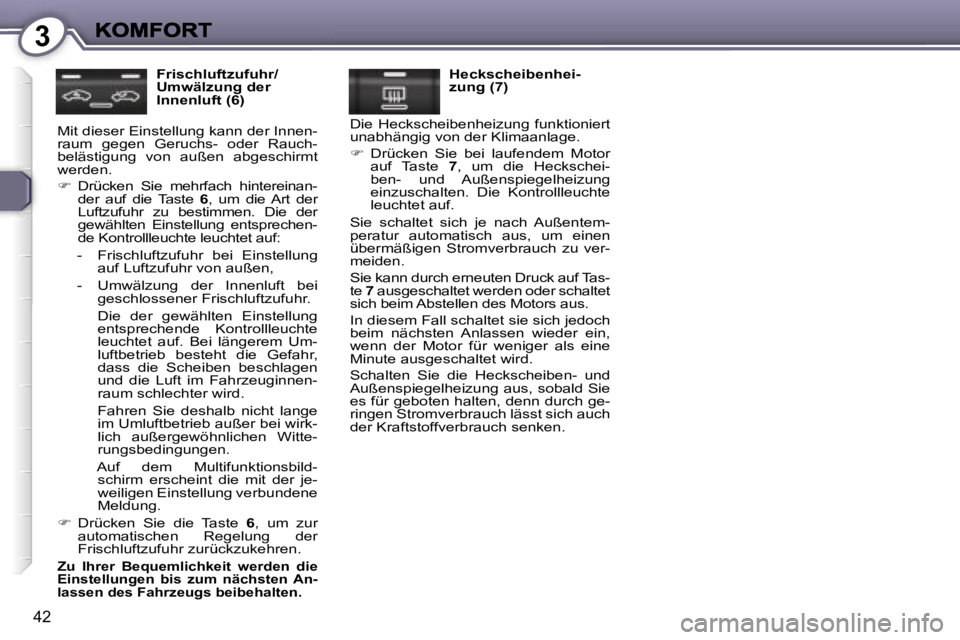 Peugeot 407 2007  Betriebsanleitung (in German) �3
�4�2
�F�r�i�s�c�h�l�u�f�t�z�u�f�u�h�r�/�U�m�w�ä�l�z�u�n�g� �d�e�r� �I�n�n�e�n�l�u�f�t� �(�6�)
�M�i�t� �d�i�e�s�e�r� �E�i�n�s�t�e�l�l�u�n�g� �k�a�n�n� �d�e�r� �I�n�n�e�n�-�r�a�u�m�  �g�e�g�e�n�  �G