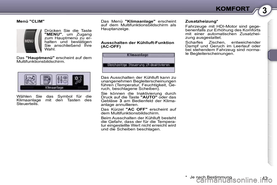 Peugeot 407 2007  Betriebsanleitung (in German) �3
�4�3
�M�e�n�ü� �"�C�L�I�M�"
�D�r�ü�c�k�e�n�  �S�i�e�  �d�i�e�  �T�a�s�t�e� �"�M�E�N�U�"�,�  �u�m�  �Z�u�g�a�n�g� �z�u�m�  �H�a�u�p�t�m�e�n�ü�  �z�u�  �e�r�-�h�a�l�t�e�n�  �u�n�d�