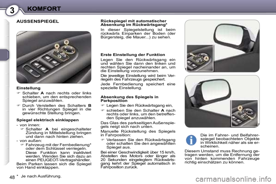 Peugeot 407 2007  Betriebsanleitung (in German) �3
�4�8
�A�U�S�S�E�N�S�P�I�E�G�E�L�R�ü�c�k�s�p�i�e�g�e�l� �m�i�t� �a�u�t�o�m�a�t�i�s�c�h�e�r� �A�b�s�e�n�k�u�n�g� �i�m� �R�ü�c�k�w�ä�r�t�s�g�a�n�g�*� 
�I�n�  �d�i�e�s�e�r�  �S�p�i�e�g�e�l�s�t�e�l�l