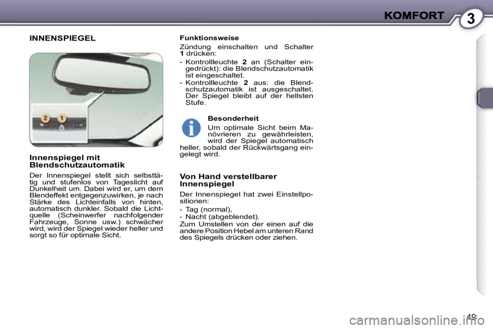 Peugeot 407 2007  Betriebsanleitung (in German) �3
�4�9
�I�N�N�E�N�S�P�I�E�G�E�L�F�u�n�k�t�i�o�n�s�w�e�i�s�e
�Z�ü�n�d�u�n�g�  �e�i�n�s�c�h�a�l�t�e�n�  �u�n�d�  �S�c�h�a�l�t�e�r� �1� �d�r�ü�c�k�e�n�:� 
�-�  �K�o�n�t�r�o�l�l�l�e�u�c�h�t�e� �2�  �a�