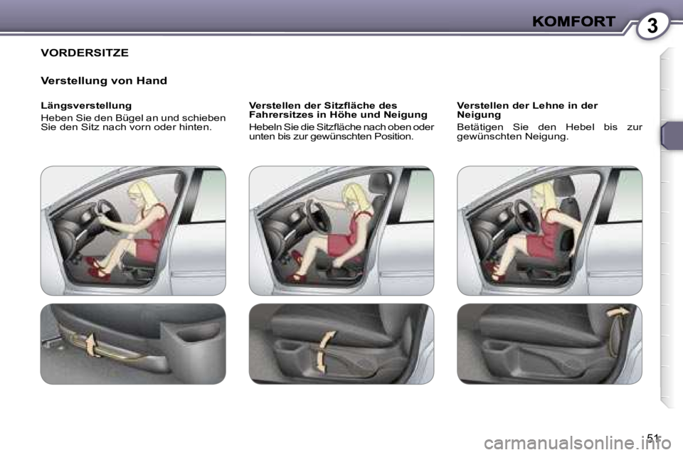 Peugeot 407 2007  Betriebsanleitung (in German) �3
�5�1
�V�O�R�D�E�R�S�I�T�Z�E
�V�e�r�s�t�e�l�l�u�n�g� �v�o�n� �H�a�n�d
�L�ä�n�g�s�v�e�r�s�t�e�l�l�u�n�g
�H�e�b�e�n� �S�i�e� �d�e�n� �B�ü�g�e�l� �a�n� �u�n�d� �s�c�h�i�e�b�e�n� �S�i�e� �d�e�n� �S�i�