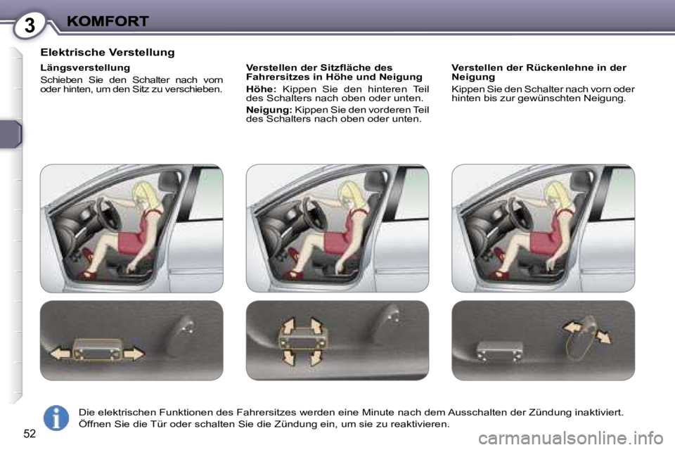 Peugeot 407 2007  Betriebsanleitung (in German) �3
�5�2
�E�l�e�k�t�r�i�s�c�h�e� �V�e�r�s�t�e�l�l�u�n�g
�L�ä�n�g�s�v�e�r�s�t�e�l�l�u�n�g
�S�c�h�i�e�b�e�n�  �S�i�e�  �d�e�n�  �S�c�h�a�l�t�e�r�  �n�a�c�h�  �v�o�r�n� �o�d�e�r� �h�i�n�t�e�n�,� �u�m� �d