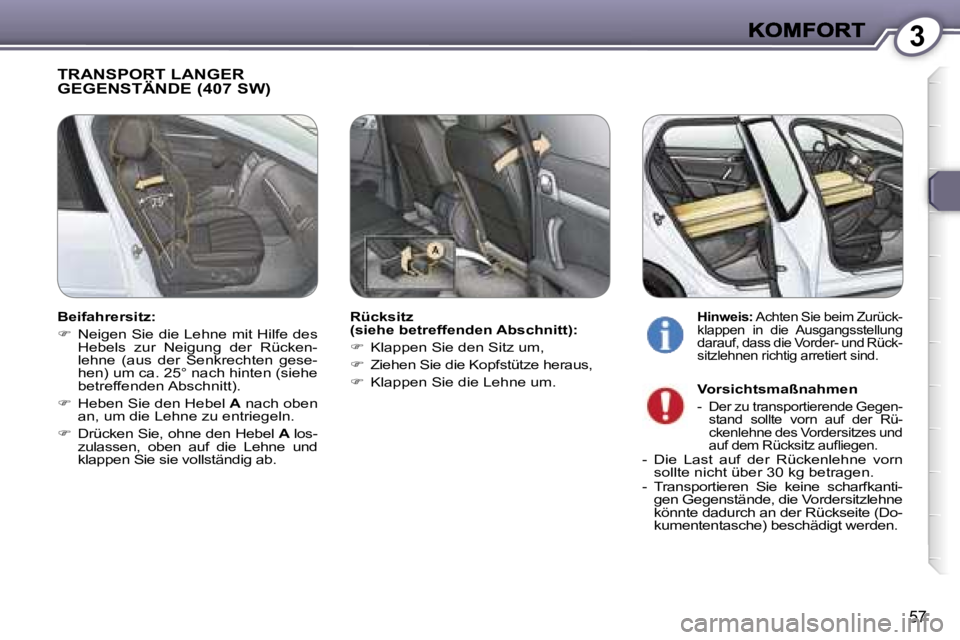Peugeot 407 2007  Betriebsanleitung (in German) �3
�5�7
�T�R�A�N�S�P�O�R�T� �L�A�N�G�E�R�  
�G�E�G�E�N�S�T�Ä�N�D�E� �(�4�0�7� �S�W�)� 
�R�ü�c�k�s�i�t�z� �(�s�i�e�h�e� �b�e�t�r�e�f�f�e�n�d�e�n� �A�b�s�c�h�n�i�t�t�)�:
��  �K�l�a�p�p�e�n� �S�i�e�