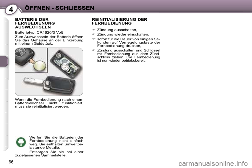 Peugeot 407 2007  Betriebsanleitung (in German) �4
�6�6
�B�A�T�T�E�R�I�E� �D�E�R�  
�F�E�R�N�B�E�D�I�E�N�U�N�G� 
�A�U�S�W�E�C�H�S�E�L�N� 
�B�a�t�t�e�r�i�e�t�y�p�:� �C�R�1�6�2�0�/�3� �V�o�l�t
�Z�u�m� �A�u�s�w�e�c�h�s�e�l�n�  �d�e�r�  �B�a�t�t�e�r�i�