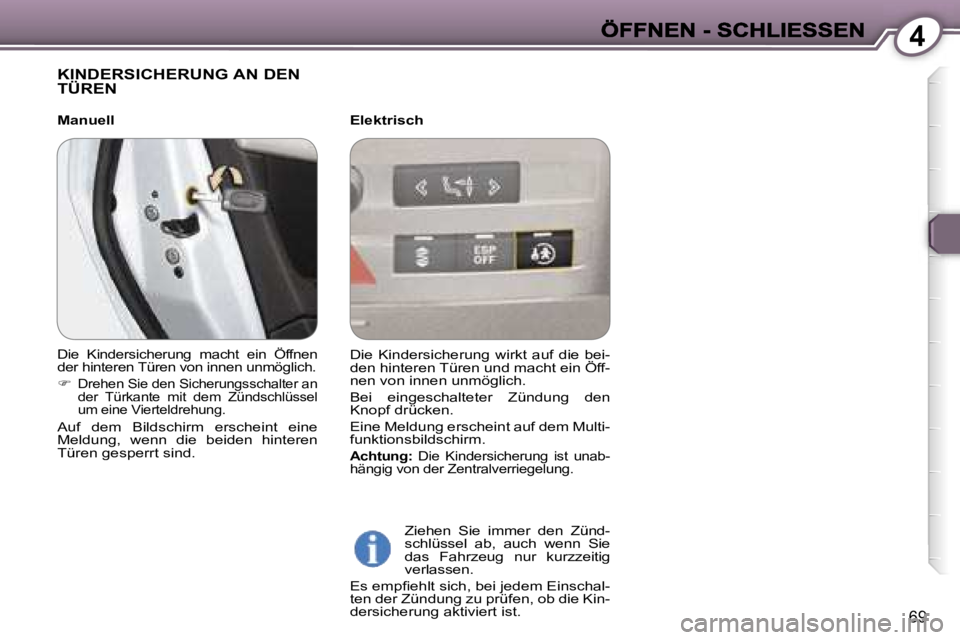 Peugeot 407 2007  Betriebsanleitung (in German) �4
�6�9
�K�I�N�D�E�R�S�I�C�H�E�R�U�N�G� �A�N� �D�E�N�  
�T�Ü�R�E�N
�E�l�e�k�t�r�i�s�c�h
�Z�i�e�h�e�n�  �S�i�e�  �i�m�m�e�r�  �d�e�n�  �Z�ü�n�d�-�s�c�h�l�ü�s�s�e�l�  �a�b�,�  �a�u�c�h�  �w�e�n�n�  �
