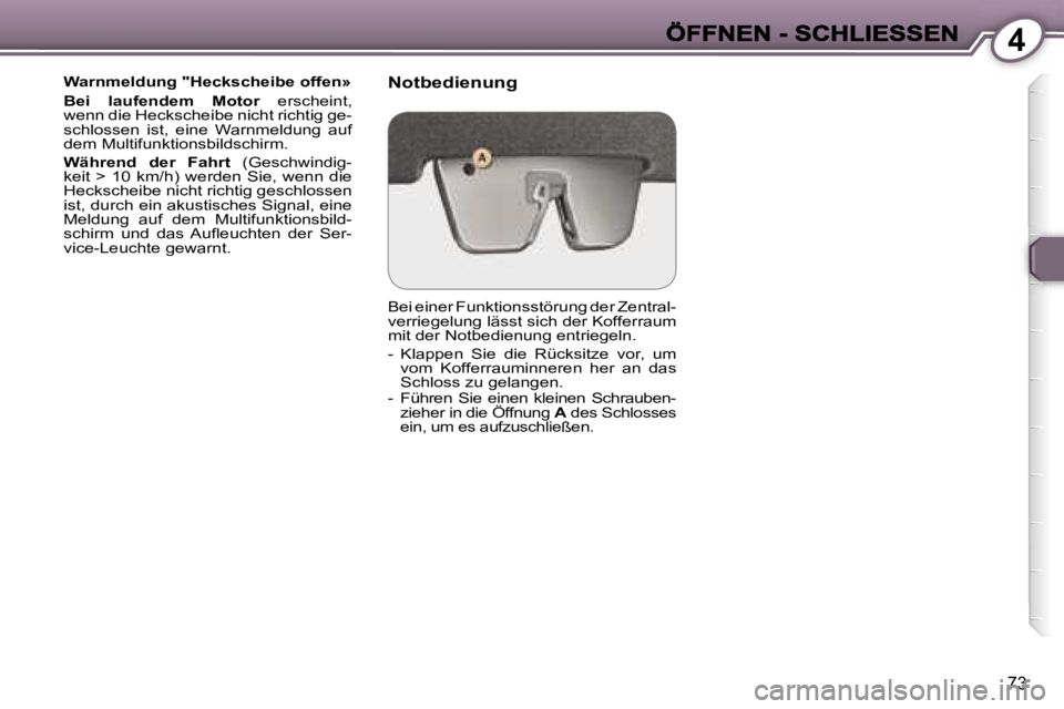 Peugeot 407 2007  Betriebsanleitung (in German) �4
�7�3
�W�a�r�n�m�e�l�d�u�n�g� �"�H�e�c�k�s�c�h�e�i�b�e� �o�f�f�e�n�»
�B�e�i�  �l�a�u�f�e�n�d�e�m�  �M�o�t�o�r�  �e�r�s�c�h�e�i�n�t�,� �B�e�i�  �l�a�u�f�e�n�d�e�m�  �M�o�t�o�r�B�e�i�  �l�a�u�f�e