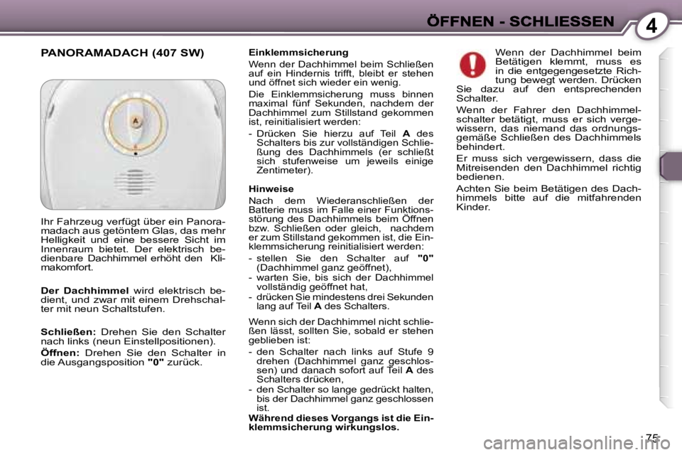 Peugeot 407 2007  Betriebsanleitung (in German) �4
�7�5
�E�i�n�k�l�e�m�m�s�i�c�h�e�r�u�n�g
�W�e�n�n�  �d�e�r�  �D�a�c�h�h�i�m�m�e�l�  �b�e�i�m�  �S�c�h�l�i�e�ß�e�n� �a�u�f�  �e�i�n�  �H�i�n�d�e�r�n�i�s�  �t�r�i�f�f�t�,�  �b�l�e�i�b�t�  �e�r�  �s�t