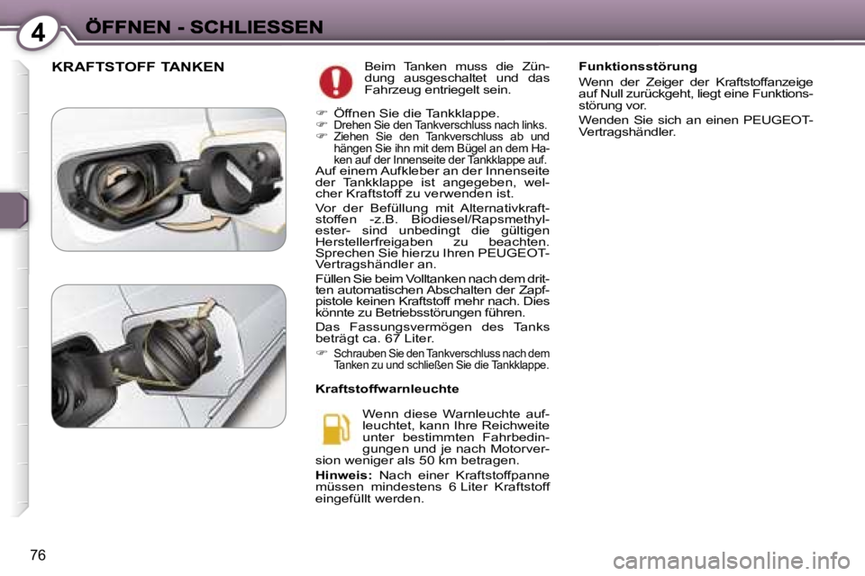 Peugeot 407 2007  Betriebsanleitung (in German) �4
�7�6
�K�R�A�F�T�S�T�O�F�F� �T�A�N�K�E�N�B�e�i�m�  �T�a�n�k�e�n�  �m�u�s�s�  �d�i�e�  �Z�ü�n�-�d�u�n�g�  �a�u�s�g�e�s�c�h�a�l�t�e�t�  �u�n�d�  �d�a�s� �F�a�h�r�z�e�u�g� �e�n�t�r�i�e�g�e�l�t� �s�e�i