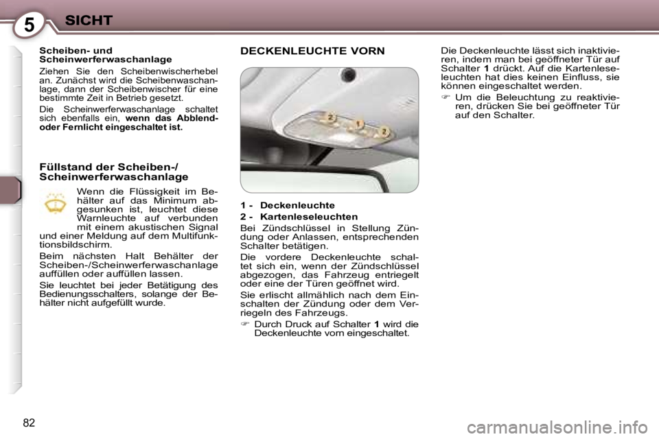 Peugeot 407 2007  Betriebsanleitung (in German) �5
�8�2
�S�c�h�e�i�b�e�n�-� �u�n�d� �S�c�h�e�i�n�w�e�r�f�e�r�w�a�s�c�h�a�n�l�a�g�e� 
�Z�i�e�h�e�n�  �S�i�e�  �d�e�n�  �S�c�h�e�i�b�e�n�w�i�s�c�h�e�r�h�e�b�e�l� �a�n�.� �Z�u�n�ä�c�h�s�t� �w�i�r�d� �d�