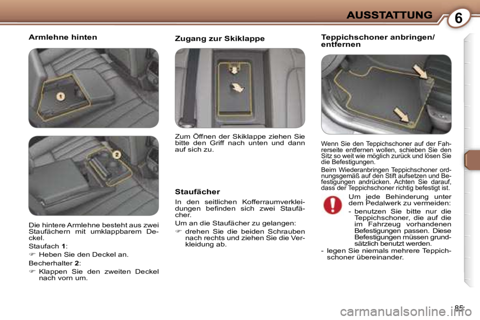 Peugeot 407 2007  Betriebsanleitung (in German) �6
�8�5
�A�r�m�l�e�h�n�e� �h�i�n�t�e�n�T�e�p�p�i�c�h�s�c�h�o�n�e�r� �a�n�b�r�i�n�g�e�n�/�e�n�t�f�e�r�n�e�n
�S�t�a�u�f�ä�c�h�e�r
�I�n�  �d�e�n�  �s�e�i�t�l�i�c�h�e�n�  �K�o�f�f�e�r�r�a�u�m�v�e�r�k�l�e