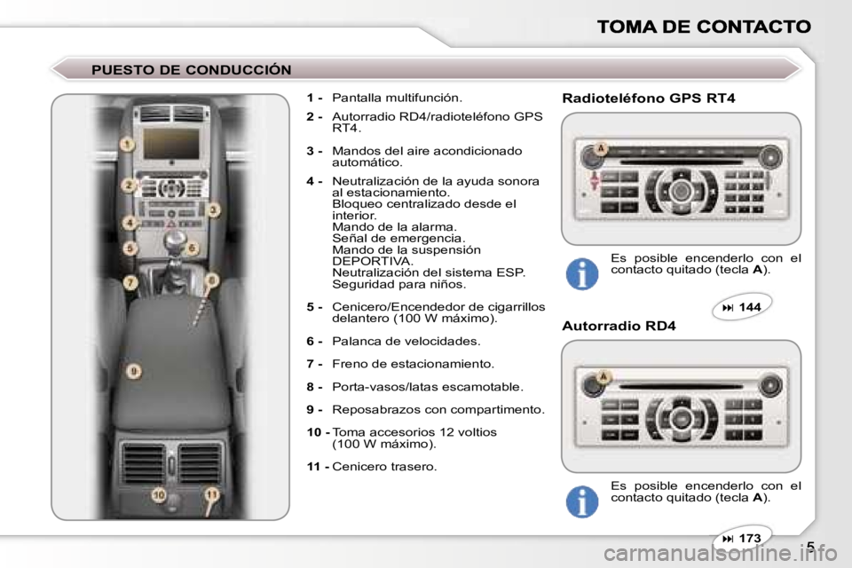 Peugeot 407 2007  Manual del propietario (in Spanish) �P�U�E�S�T�O� �D�E� �C�O�N�D�U�C�C�I�Ó�N
�1� �-�  �P�a�n�t�a�l�l�a� �m�u�l�t�i�f�u�n�c�i�ó�n�.
�2� �-�  �A�u�t�o�r�r�a�d�i�o� �R�D�4�/�r�a�d�i�o�t�e�l�é�f�o�n�o� �G�P�S� �R�T�4�.
�3� �-�  �M�a�n�d�