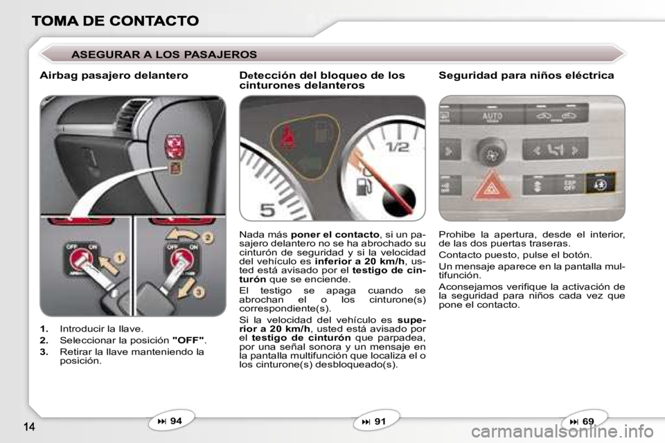 Peugeot 407 2007  Manual del propietario (in Spanish) �A�S�E�G�U�R�A�R� �A� �L�O�S� �P�A�S�A�J�E�R�O�S
�A�i�r�b�a�g� �p�a�s�a�j�e�r�o� �d�e�l�a�n�t�e�r�o�S�e�g�u�r�i�d�a�d� �p�a�r�a� �n�i�ñ�o�s� �e�l�é�c�t�r�i�c�a
�1�.�  �I�n�t�r�o�d�u�c�i�r� �l�a� �l�