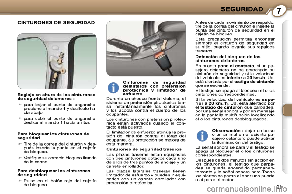 Peugeot 407 2007  Manual del propietario (in Spanish) �7
�9�1
�C�I�N�T�U�R�O�N�E�S� �D�E� �S�E�G�U�R�I�D�A�D
�D�e�t�e�c�c�i�ó�n� �d�e�l� �b�l�o�q�u�e�o� �d�e� �l�o�s� �c�i�n�t�u�r�o�n�e�s� �d�e�l�a�n�t�e�r�o�s
�E�n� �c�u�a�n�t�o� �p�o�n�e� �e�l� �c�o�n�