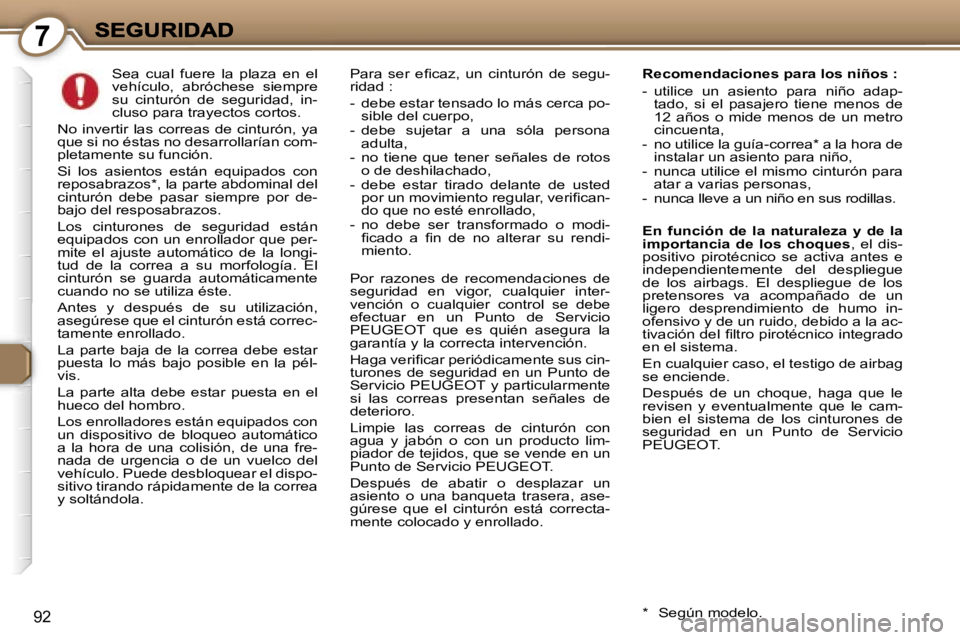 Peugeot 407 2007  Manual del propietario (in Spanish) �7
�9�2
�S�e�a�  �c�u�a�l�  �f�u�e�r�e�  �l�a�  �p�l�a�z�a�  �e�n�  �e�l� �v�e�h�í�c�u�l�o�,�  �a�b�r�ó�c�h�e�s�e�  �s�i�e�m�p�r�e� �s�u�  �c�i�n�t�u�r�ó�n�  �d�e�  �s�e�g�u�r�i�d�a�d�,�  �i�n�-�c�