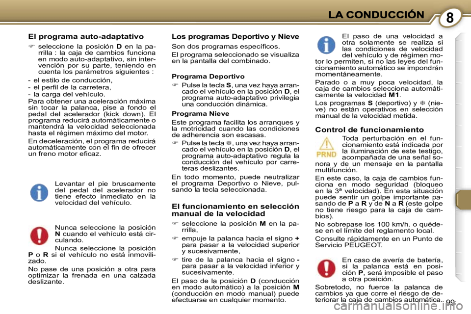 Peugeot 407 2007  Manual del propietario (in Spanish) �8
�9�9
�E�l� �p�r�o�g�r�a�m�a� �a�u�t�o�-�a�d�a�p�t�a�t�i�v�o
��  �s�e�l�e�c�c�i�o�n�e�  �l�a�  �p�o�s�i�c�i�ó�n� �D�  �e�n�  �l�a�  �p�a�-�r�r�i�l�l�a� �:�  �l�a�  �c�a�j�a�  �d�e�  �c�a�m�b�i�o