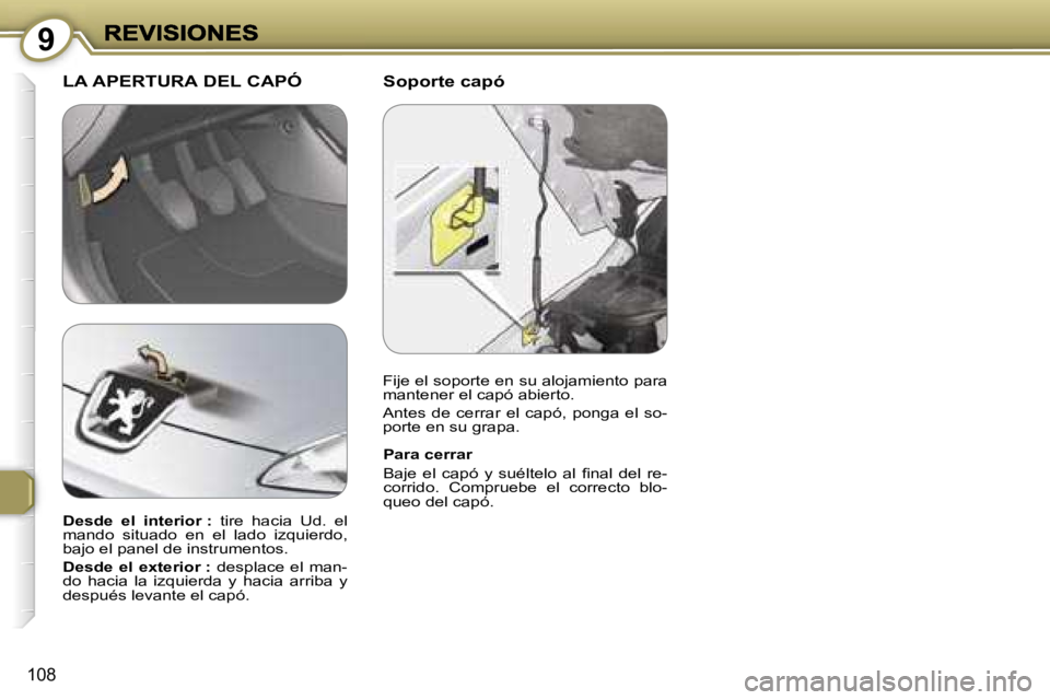 Peugeot 407 2007  Manual del propietario (in Spanish) �9
�1�0�8
�S�o�p�o�r�t�e� �c�a�p�ó
�L�A� �A�P�E�R�T�U�R�A� �D�E�L� �C�A�P�Ó� 
�P�a�r�a� �c�e�r�r�a�r
�B�a�j�e�  �e�l�  �c�a�p�ó�  �y�  �s�u�é�l�t�e�l�o�  �a�l�  �ﬁ�n�a�l�  �d�e�l�  �r�e�-�c�o�r�
