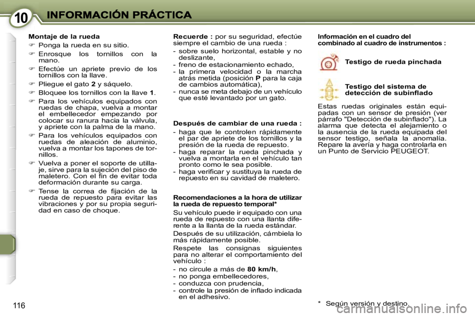 Peugeot 407 2007  Manual del propietario (in Spanish) �1�0�1�0
�1�1�6
�M�o�n�t�a�j�e� �d�e� �l�a� �r�u�e�d�a
��P�o�n�g�a� �l�a� �r�u�e�d�a� �e�n� �s�u� �s�i�t�i�o�.
��E�n�r�o�s�q�u�e�  �l�o�s�  �t�o�r�n�i�l�l�o�s�  �c�o�n�  �l�a� �m�a�n�o�.
��E�