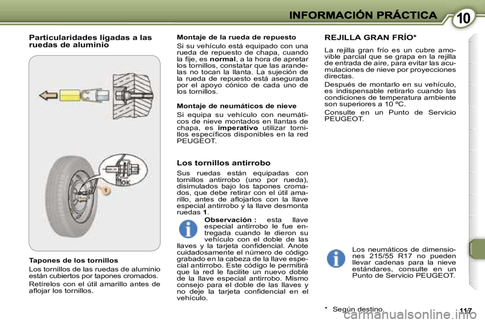 Peugeot 407 2007  Manual del propietario (in Spanish) �1�0�1�0
�T�a�p�o�n�e�s� �d�e� �l�o�s� �t�o�r�n�i�l�l�o�s
�L�o�s� �t�o�r�n�i�l�l�o�s� �d�e� �l�a�s� �r�u�e�d�a�s� �d�e� �a�l�u�m�i�n�i�o� �e�s�t�á�n� �c�u�b�i�e�r�t�o�s� �p�o�r� �t�a�p�o�n�e�s� �c�r�