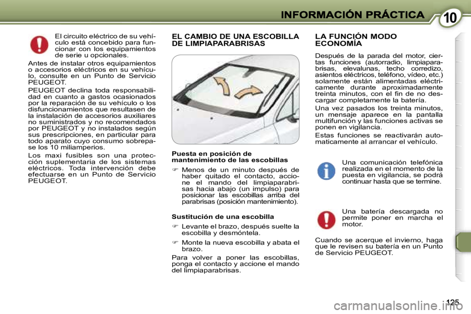 Peugeot 407 2007  Manual del propietario (in Spanish) �1�0�1�0
�E�l� �c�i�r�c�u�i�t�o� �e�l�é�c�t�r�i�c�o� �d�e� �s�u� �v�e�h�í�-�c�u�l�o� �e�s�t�á� �c�o�n�c�e�b�i�d�o� �p�a�r�a� �f�u�n�-�c�i�o�n�a�r�  �c�o�n�  �l�o�s�  �e�q�u�i�p�a�m�i�e�n�t�o�s� �d�