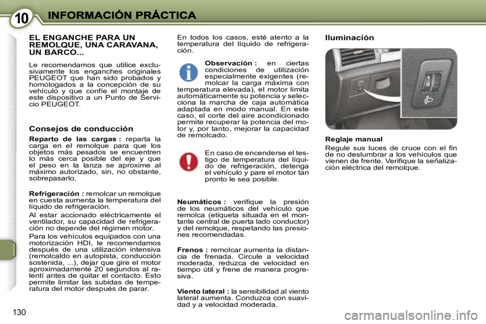 Peugeot 407 2007  Manual del propietario (in Spanish) �1�0�1�0
�1�3�0
�E�n�  �t�o�d�o�s�  �l�o�s�  �c�a�s�o�s�,�  �e�s�t�é�  �a�t�e�n�t�o�  �a�  �l�a� �t�e�m�p�e�r�a�t�u�r�a�  �d�e�l�  �l�í�q�u�i�d�o�  �d�e�  �r�e�f�r�i�g�e�r�a�-�c�i�ó�n�.
�I�l�u�m�i�
