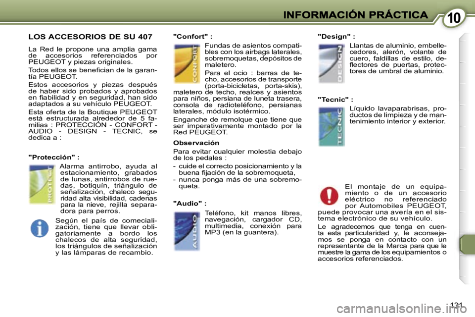 Peugeot 407 2007  Manual del propietario (in Spanish) �1�0�1�0
�1�3�1
�L�O�S� �A�C�C�E�S�O�R�I�O�S� �D�E� �S�U� �4�0�7
�L�a�  �R�e�d�  �l�e�  �p�r�o�p�o�n�e�  �u�n�a�  �a�m�p�l�i�a�  �g�a�m�a� �d�e�  �a�c�c�e�s�o�r�i�o�s�  �r�e�f�e�r�e�n�c�i�a�d�o�s�  �p