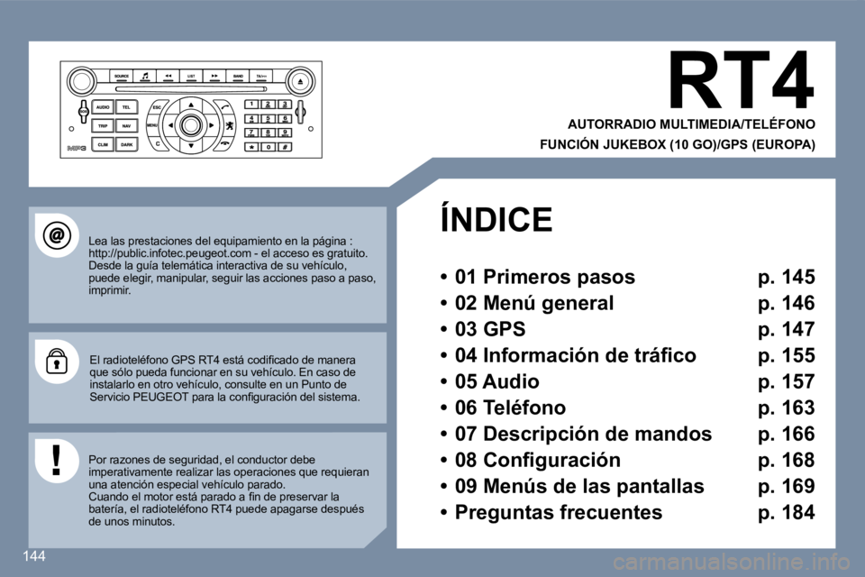 Peugeot 407 2007  Manual del propietario (in Spanish) �1�4�4
�R�T�4
�A�U�T�O�R�R�A�D�I�O� �M�U�L�T�I�M�E�D�I�A�/�T�E�L�É�F�O�N�O� 
�F�U�N�C�I�Ó�N� �J�U�K�E�B�O�X� �(�1�0� �G�O�)�/�G�P�S� �(�E�U�R�O�P�A�)
�L�e�a� �l�a�s� �p�r�e�s�t�a�c�i�o�n�e�s� �d�e�l