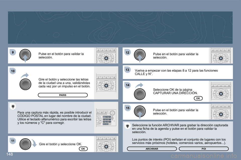 Peugeot 407 2007  Manual del propietario (in Spanish) �9
�1�1�1�1
�1�2�1�2
�1�3�1�3
�1�5�1�5
�1�0�1�0
�1�4�1�4
�1�4�8
�P�u�l�s�e� �e�n� �e�l� �b�o�t�ó�n� �p�a�r�a� �v�a�l�i�d�a�r� �l�a� �s�e�l�e�c�c�i�ó�n�.
�G�i�r�e� �e�l� �b�o�t�ó�n� �y� �s�e�l�e�c�c