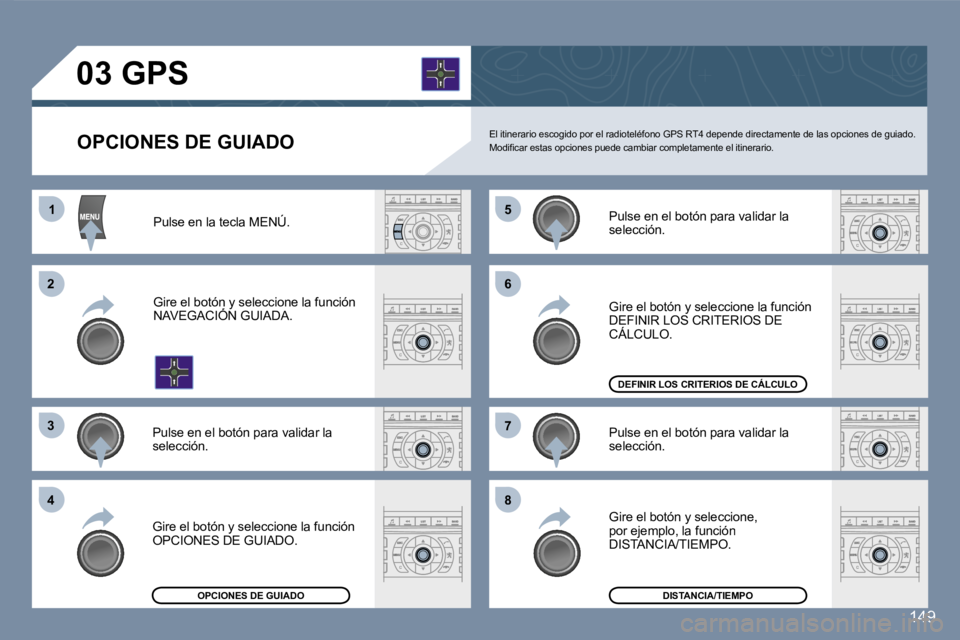 Peugeot 407 2007  Manual del propietario (in Spanish) �1�1
�2�2
�3�3
�4�4
�5�5
�6�6
�7�7
�8�8
�1�4�9
�O�P�C�I�O�N�E�S� �D�E� �G�U�I�A�D�O
�0�3� �G�P�S
�E�l� �i�t�i�n�e�r�a�r�i�o� �e�s�c�o�g�i�d�o� �p�o�r� �e�l� �r�a�d�i�o�t�e�l�é�f�o�n�o� �G�P�S� �R�T�4