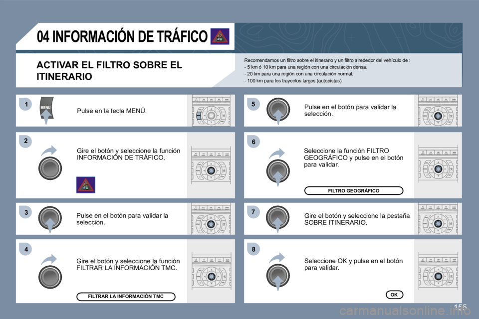 Peugeot 407 2007  Manual del propietario (in Spanish) �1�1
�2�2
�3�3
�4�4
�5�5
�6�6
�7�7
�8�8
�1�5�5
�A�C�T�I�V�A�R� �E�L� �F�I�L�T�R�O� �S�O�B�R�E� �E�L� 
�I�T�I�N�E�R�A�R�I�O
�R�e�c�o�m�e�n�d�a�m�o�s� �u�n� �ﬁ�l�t�r�o� �s�o�b�r�e� �e�l� �i�t�i�n�e�r�