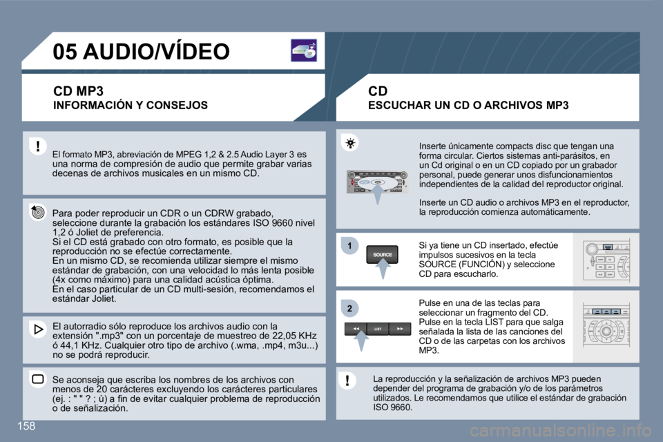 Peugeot 407 2007  Manual del propietario (in Spanish) �1�1
�2�2
�1�5�8
�0�5� �A�U�D�I�O�/�V�Í�D�E�O
�C�D� �M�P�3
�I�N�F�O�R�M�A�C�I�Ó�N� �Y� �C�O�N�S�E�J�O�S
�E�l� �f�o�r�m�a�t�o� �M�P�3�,� �a�b�r�e�v�i�a�c�i�ó�n� �d�e� �M�P�E�G� �1�,�2� �&� �2�.�5� �